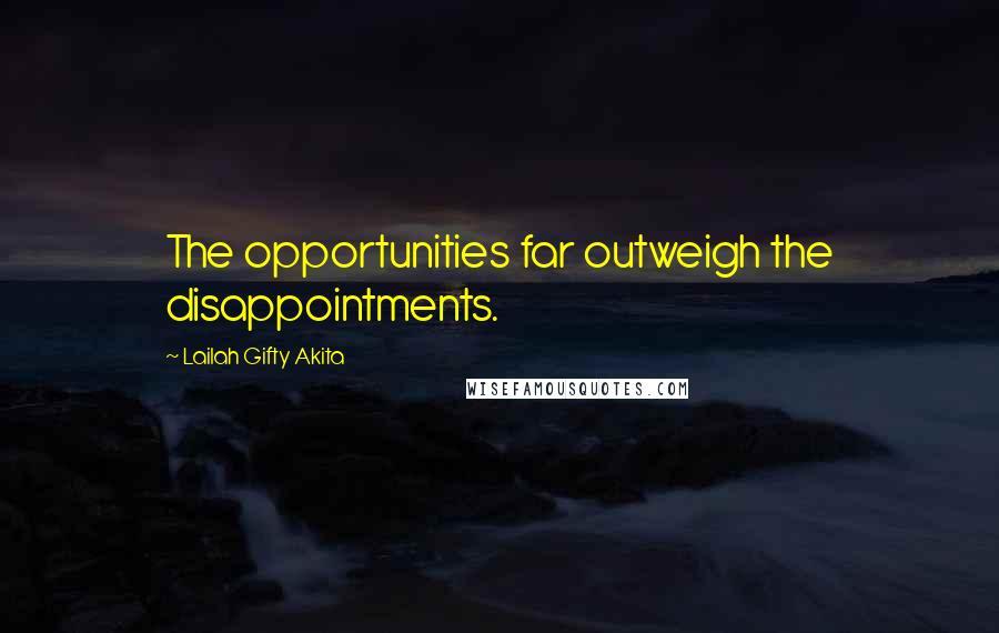 Lailah Gifty Akita Quotes: The opportunities far outweigh the disappointments.