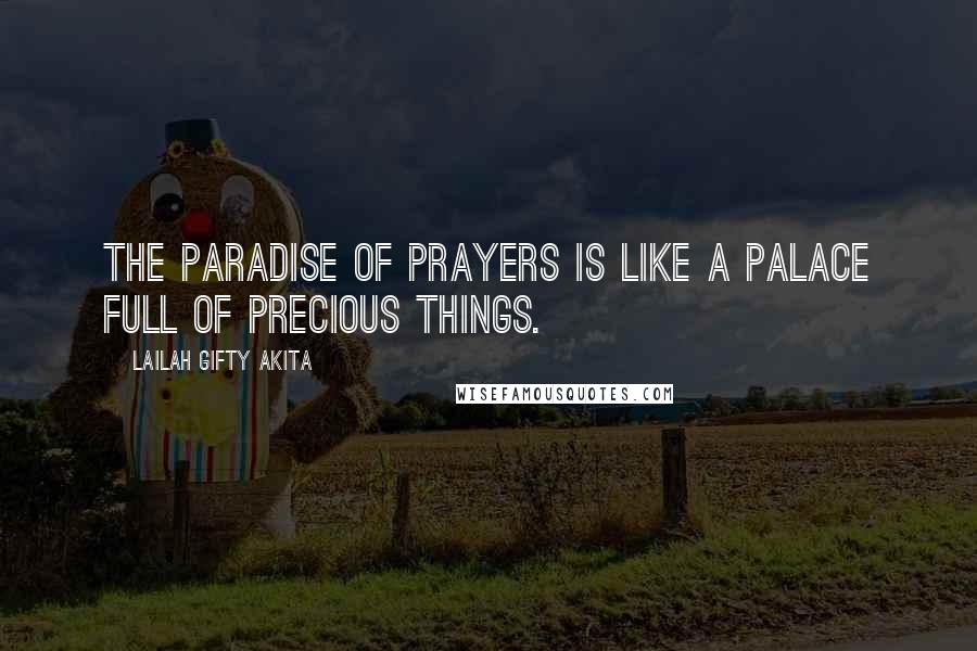 Lailah Gifty Akita Quotes: The paradise of prayers is like a palace full of precious things.