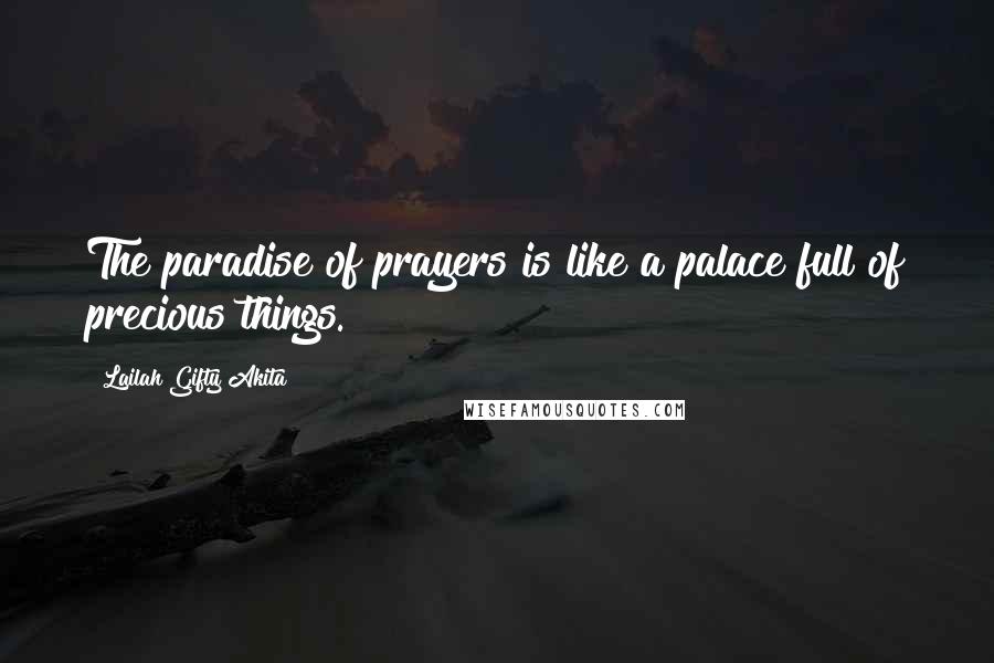 Lailah Gifty Akita Quotes: The paradise of prayers is like a palace full of precious things.