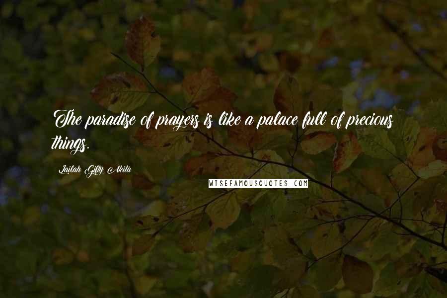 Lailah Gifty Akita Quotes: The paradise of prayers is like a palace full of precious things.