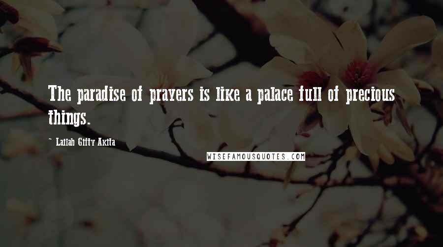 Lailah Gifty Akita Quotes: The paradise of prayers is like a palace full of precious things.