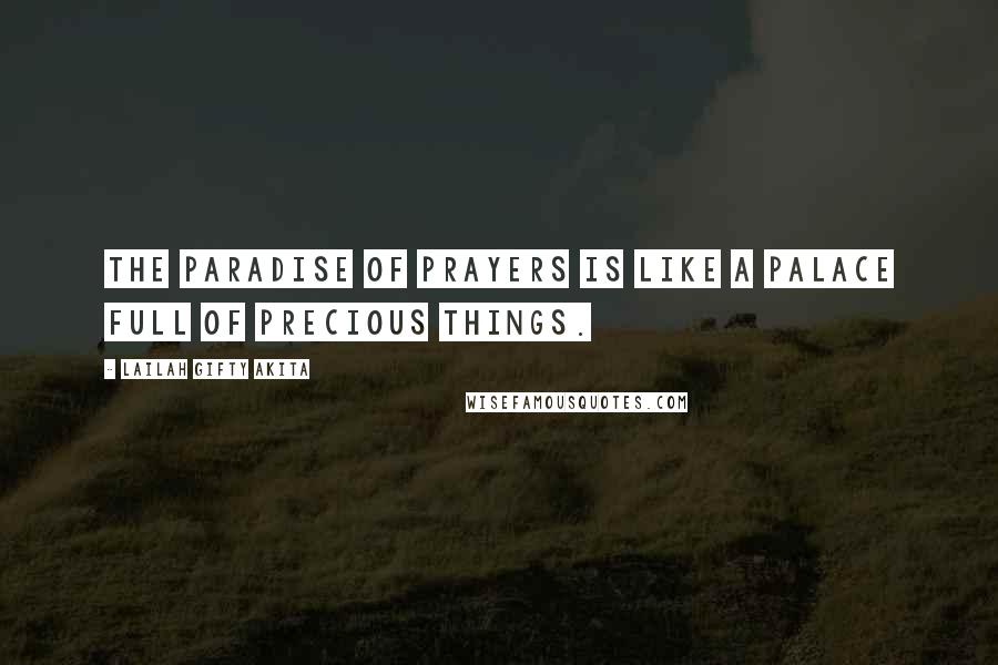 Lailah Gifty Akita Quotes: The paradise of prayers is like a palace full of precious things.