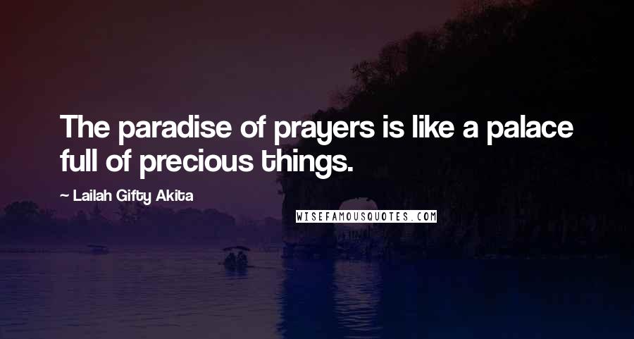 Lailah Gifty Akita Quotes: The paradise of prayers is like a palace full of precious things.