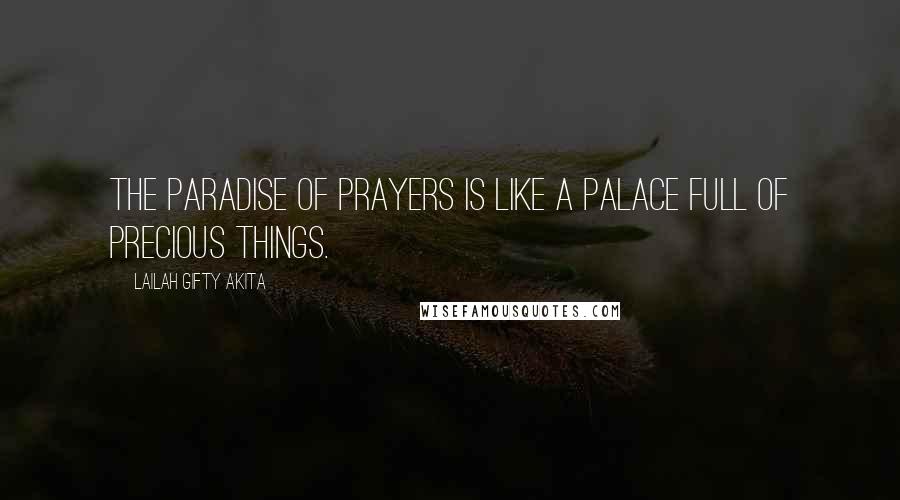 Lailah Gifty Akita Quotes: The paradise of prayers is like a palace full of precious things.