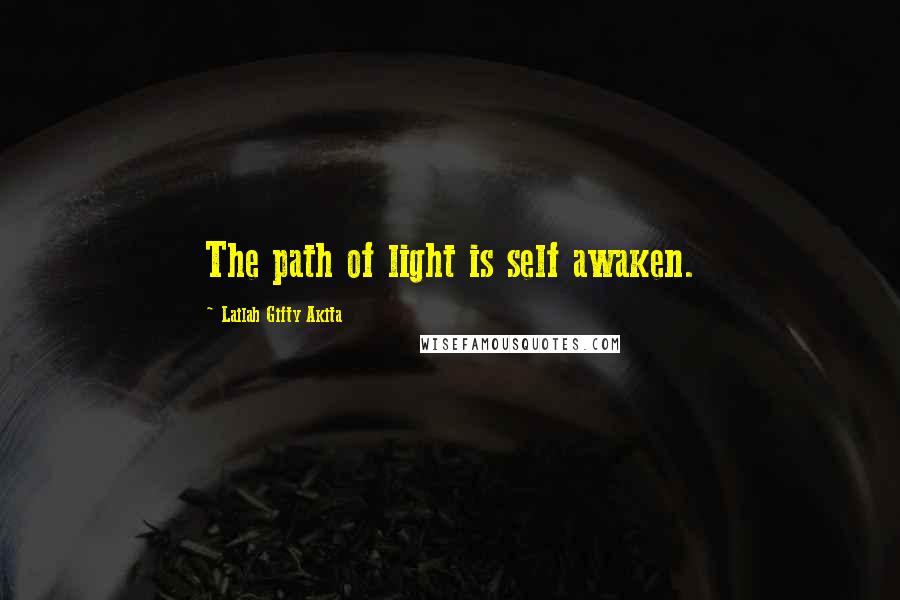 Lailah Gifty Akita Quotes: The path of light is self awaken.