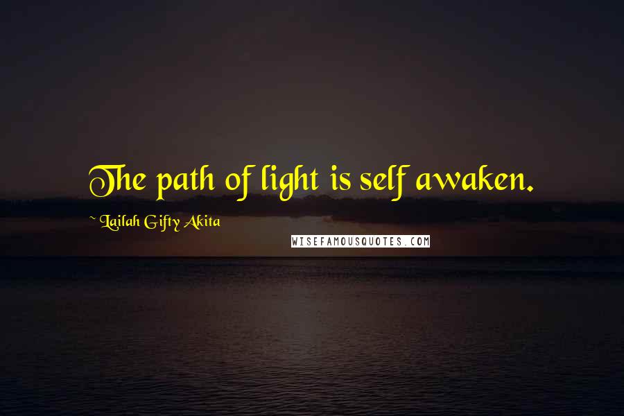 Lailah Gifty Akita Quotes: The path of light is self awaken.