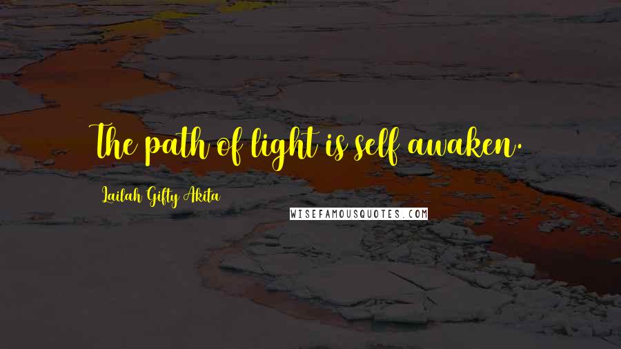 Lailah Gifty Akita Quotes: The path of light is self awaken.