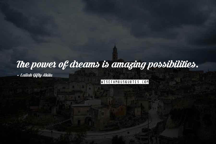 Lailah Gifty Akita Quotes: The power of dreams is amazing possibilities.