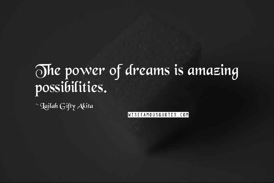 Lailah Gifty Akita Quotes: The power of dreams is amazing possibilities.