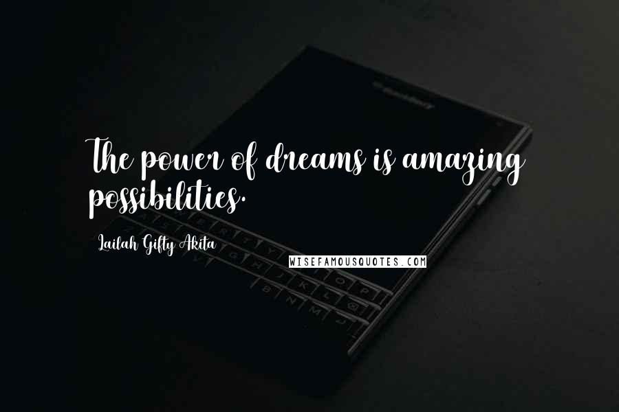 Lailah Gifty Akita Quotes: The power of dreams is amazing possibilities.