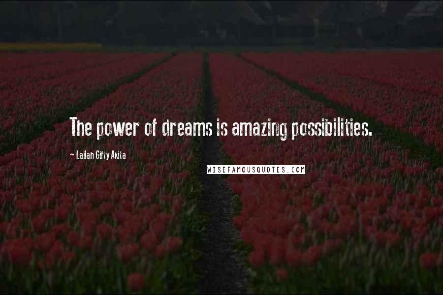 Lailah Gifty Akita Quotes: The power of dreams is amazing possibilities.