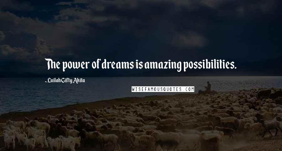 Lailah Gifty Akita Quotes: The power of dreams is amazing possibilities.