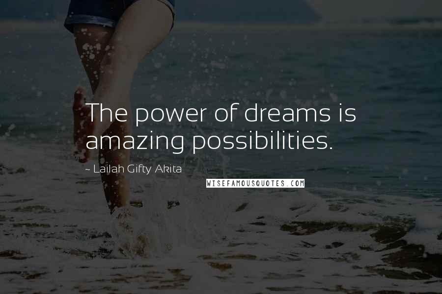 Lailah Gifty Akita Quotes: The power of dreams is amazing possibilities.