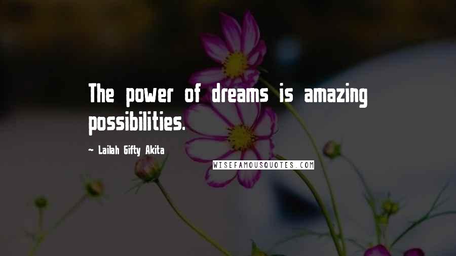 Lailah Gifty Akita Quotes: The power of dreams is amazing possibilities.