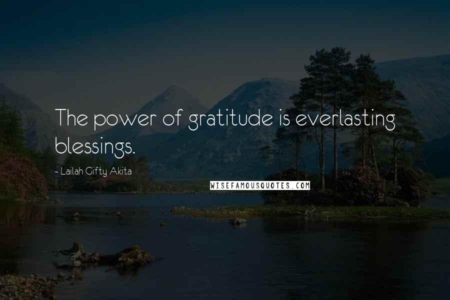 Lailah Gifty Akita Quotes: The power of gratitude is everlasting blessings.