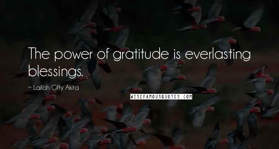 Lailah Gifty Akita Quotes: The power of gratitude is everlasting blessings.