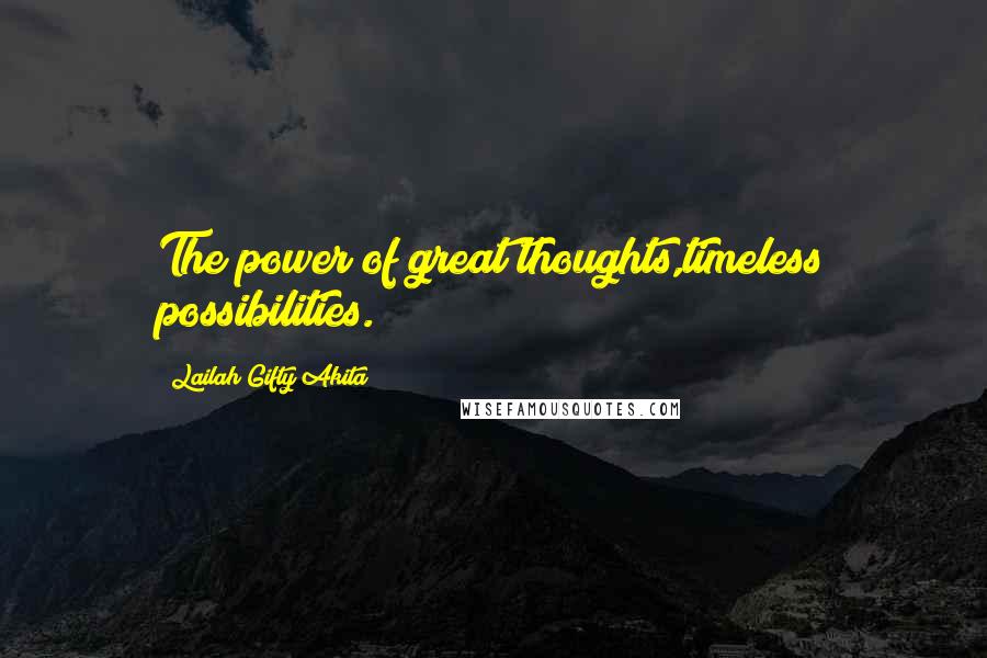 Lailah Gifty Akita Quotes: The power of great thoughts,timeless possibilities.