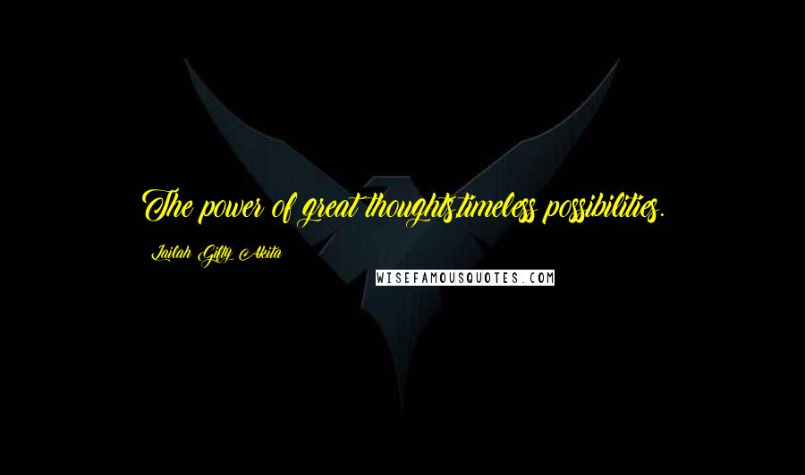 Lailah Gifty Akita Quotes: The power of great thoughts,timeless possibilities.
