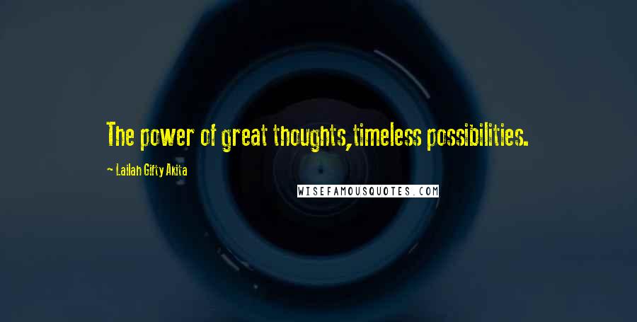 Lailah Gifty Akita Quotes: The power of great thoughts,timeless possibilities.