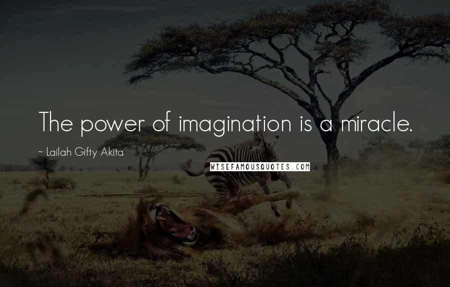 Lailah Gifty Akita Quotes: The power of imagination is a miracle.