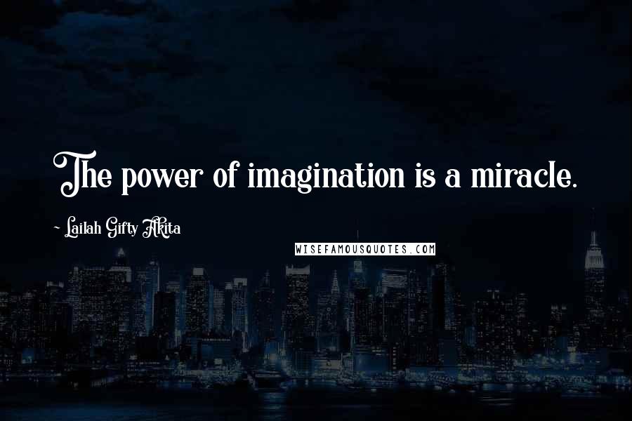 Lailah Gifty Akita Quotes: The power of imagination is a miracle.