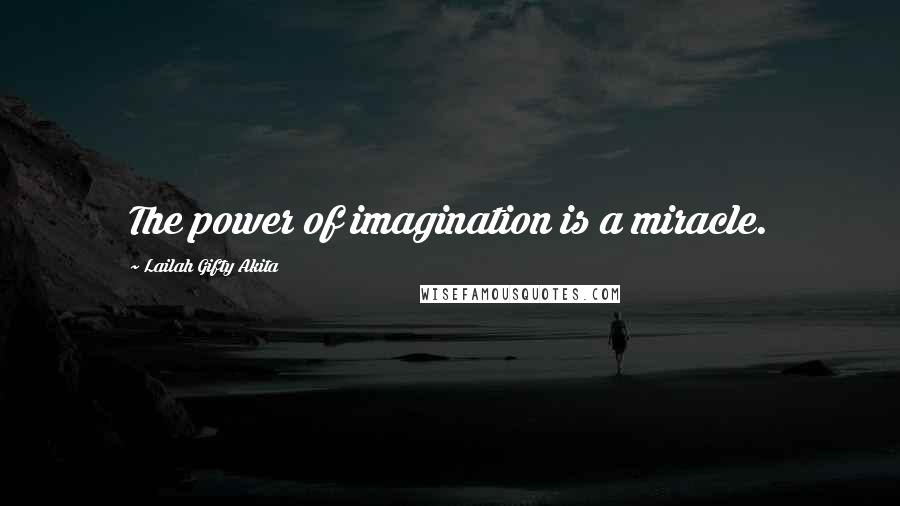 Lailah Gifty Akita Quotes: The power of imagination is a miracle.