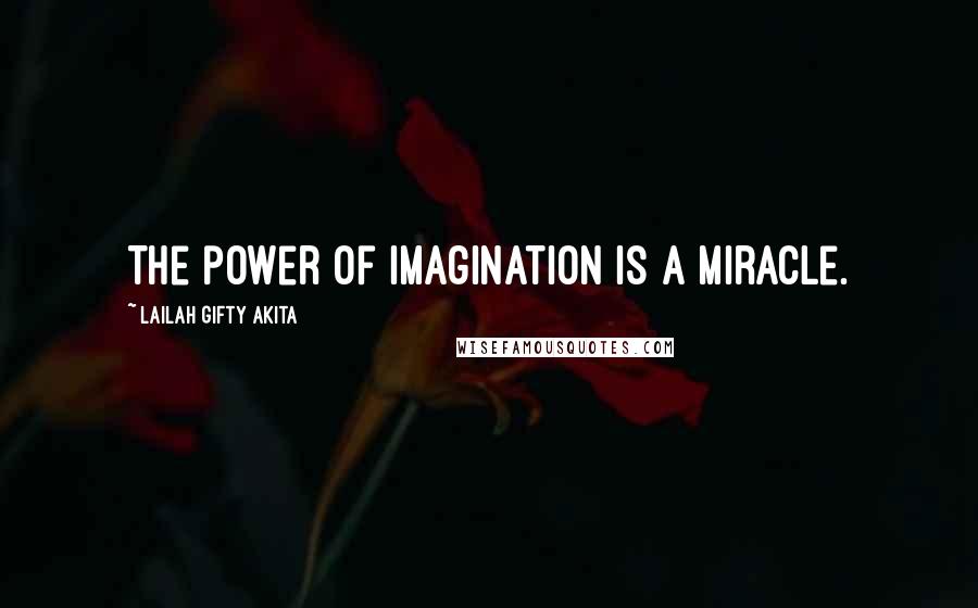 Lailah Gifty Akita Quotes: The power of imagination is a miracle.