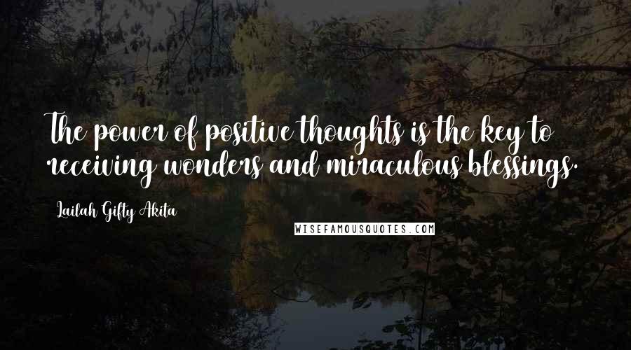 Lailah Gifty Akita Quotes: The power of positive thoughts is the key to receiving wonders and miraculous blessings.