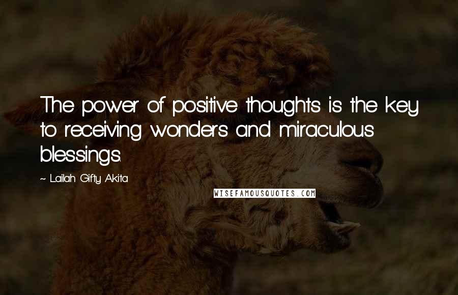 Lailah Gifty Akita Quotes: The power of positive thoughts is the key to receiving wonders and miraculous blessings.