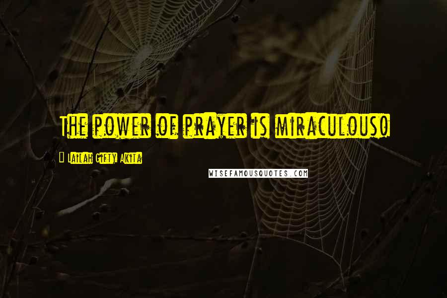 Lailah Gifty Akita Quotes: The power of prayer is miraculous!