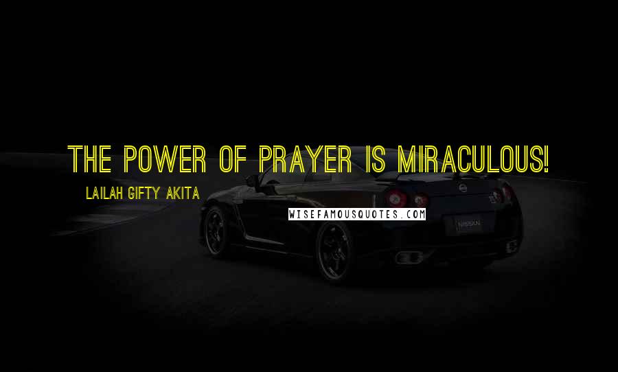 Lailah Gifty Akita Quotes: The power of prayer is miraculous!