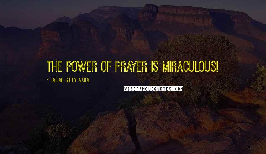 Lailah Gifty Akita Quotes: The power of prayer is miraculous!