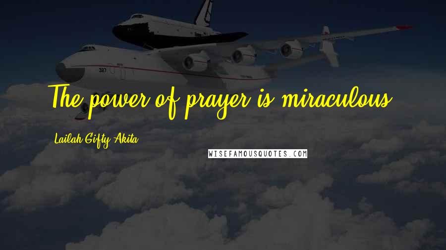 Lailah Gifty Akita Quotes: The power of prayer is miraculous!