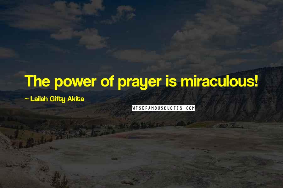 Lailah Gifty Akita Quotes: The power of prayer is miraculous!