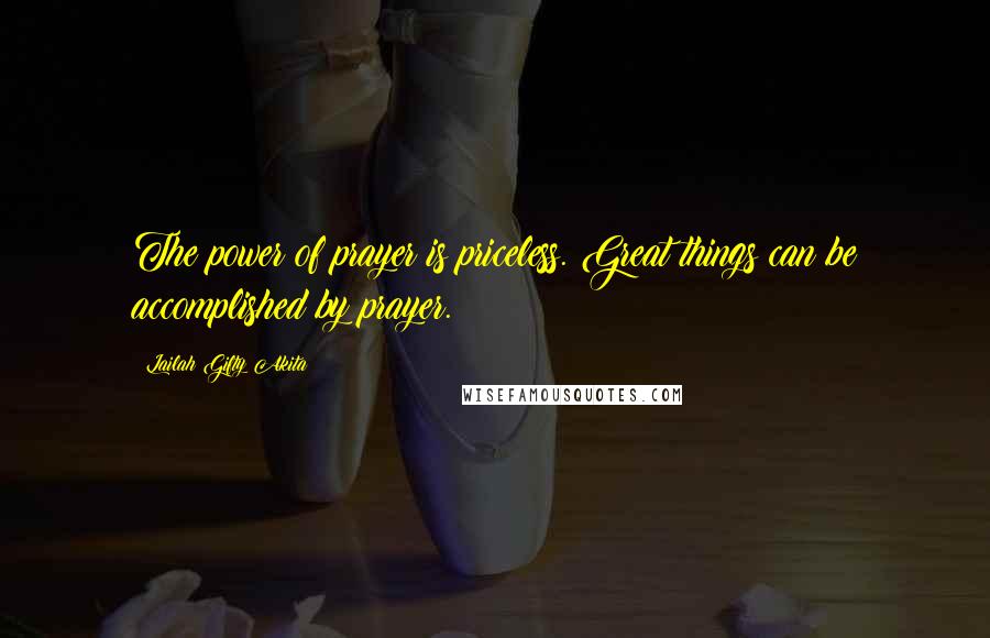 Lailah Gifty Akita Quotes: The power of prayer is priceless. Great things can be accomplished by prayer.