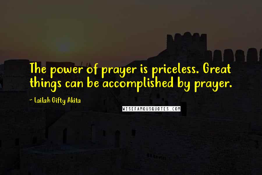 Lailah Gifty Akita Quotes: The power of prayer is priceless. Great things can be accomplished by prayer.