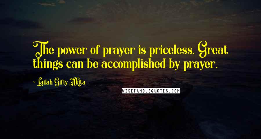Lailah Gifty Akita Quotes: The power of prayer is priceless. Great things can be accomplished by prayer.