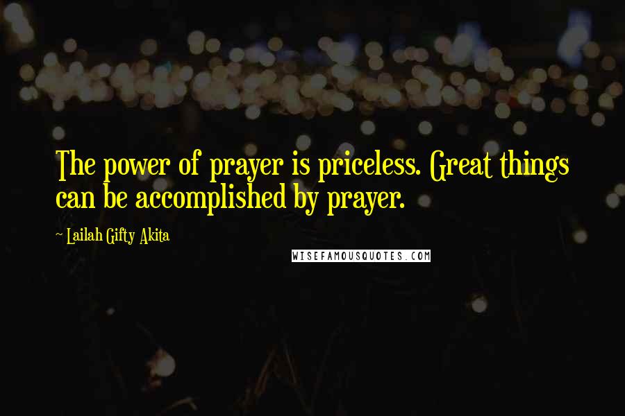 Lailah Gifty Akita Quotes: The power of prayer is priceless. Great things can be accomplished by prayer.