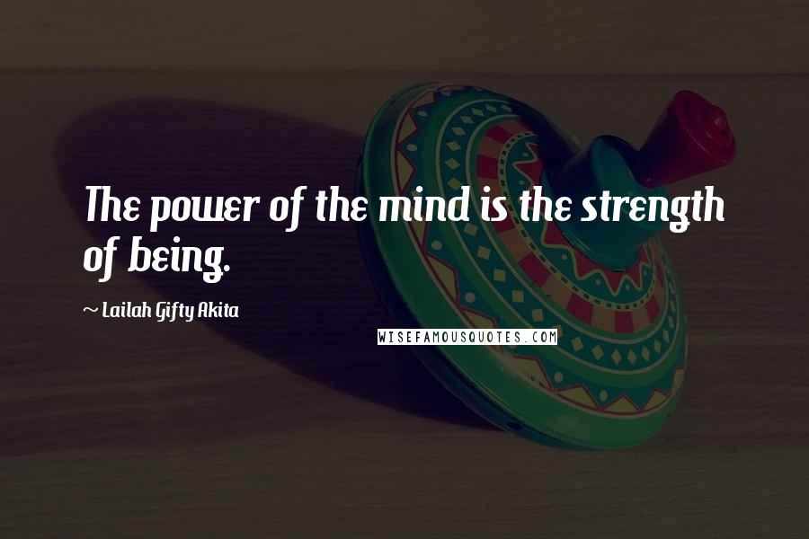 Lailah Gifty Akita Quotes: The power of the mind is the strength of being.