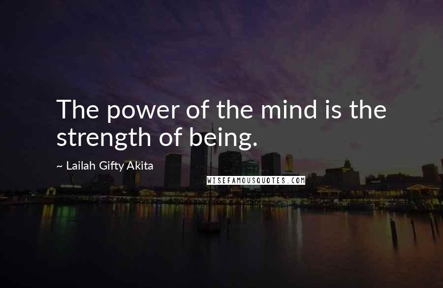 Lailah Gifty Akita Quotes: The power of the mind is the strength of being.