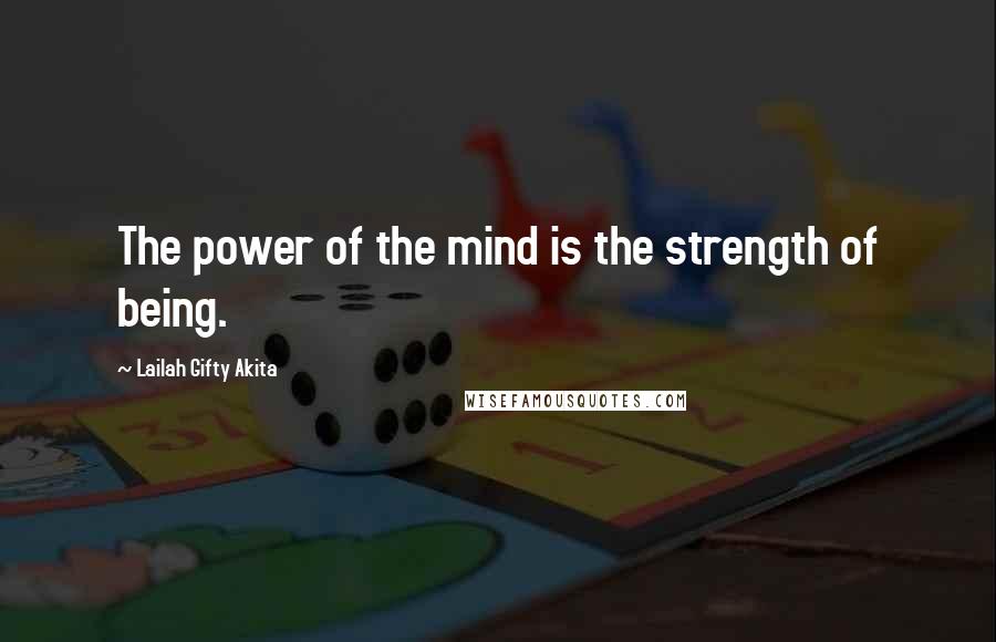 Lailah Gifty Akita Quotes: The power of the mind is the strength of being.