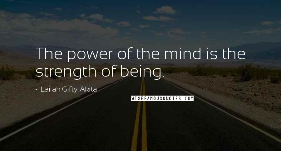 Lailah Gifty Akita Quotes: The power of the mind is the strength of being.