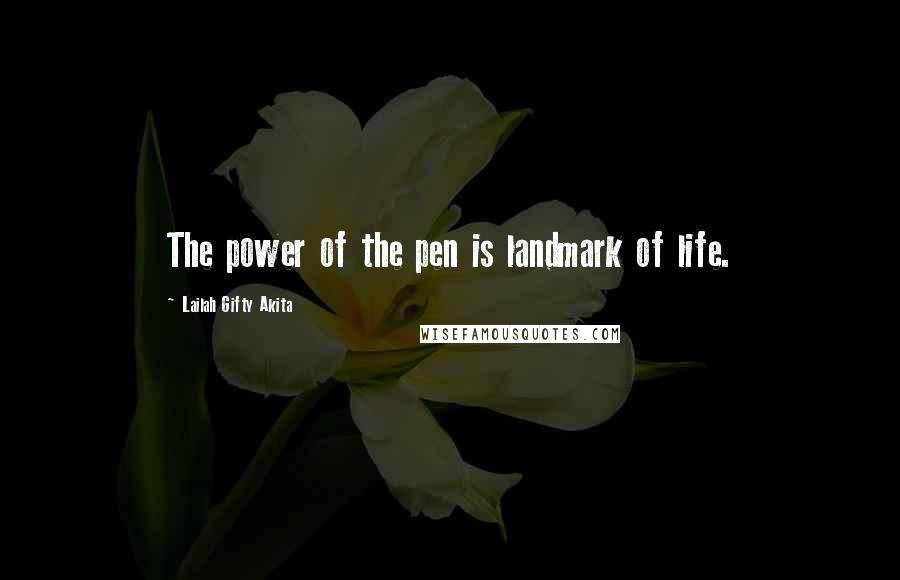 Lailah Gifty Akita Quotes: The power of the pen is landmark of life.