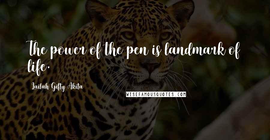 Lailah Gifty Akita Quotes: The power of the pen is landmark of life.