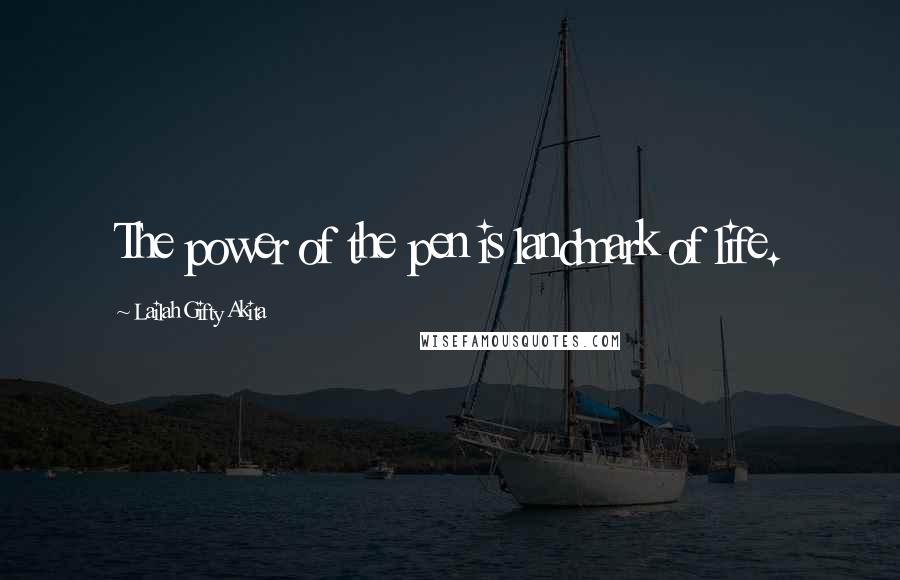 Lailah Gifty Akita Quotes: The power of the pen is landmark of life.