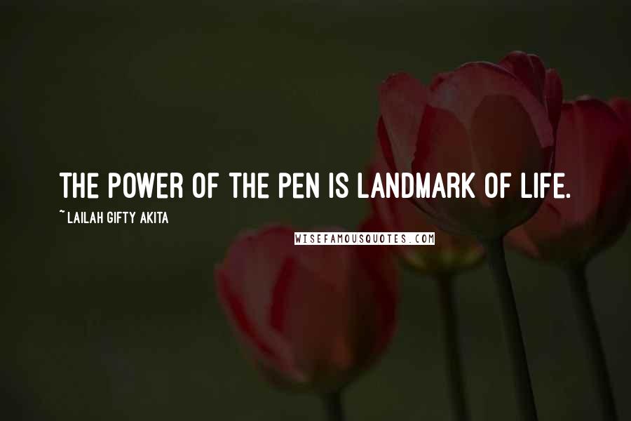 Lailah Gifty Akita Quotes: The power of the pen is landmark of life.
