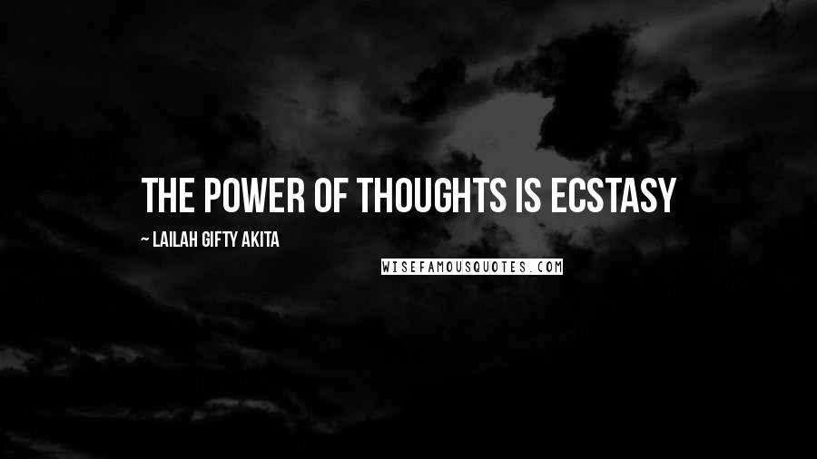 Lailah Gifty Akita Quotes: The power of thoughts is ecstasy