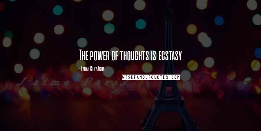 Lailah Gifty Akita Quotes: The power of thoughts is ecstasy