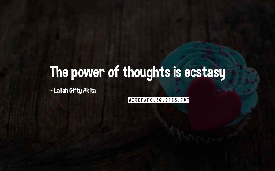 Lailah Gifty Akita Quotes: The power of thoughts is ecstasy