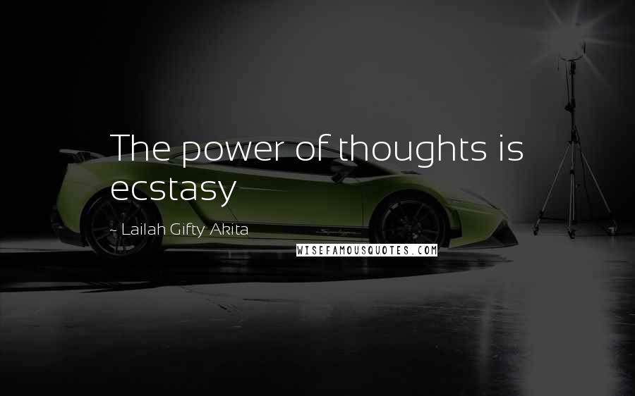 Lailah Gifty Akita Quotes: The power of thoughts is ecstasy